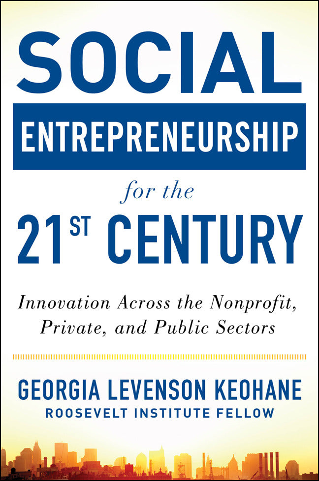 Social Entrepreneurship For The 21st Century Innovation Across The Nonprofit Private & Public Sectors