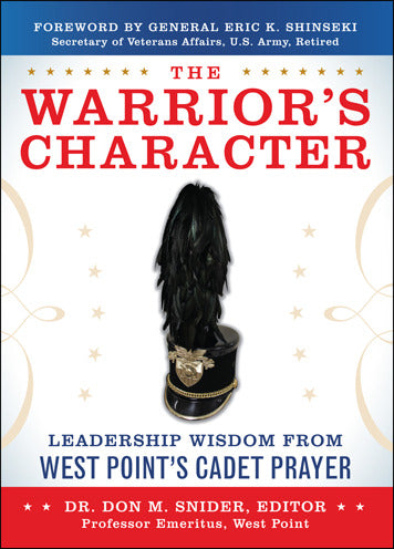The Warriorâ€™s Character Leadership Wisdom From West Pointâ€™s Cadet Prayer