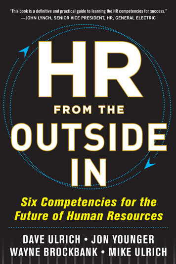 Hr From The Outside In Six Competencies For The Future Of Human Resources