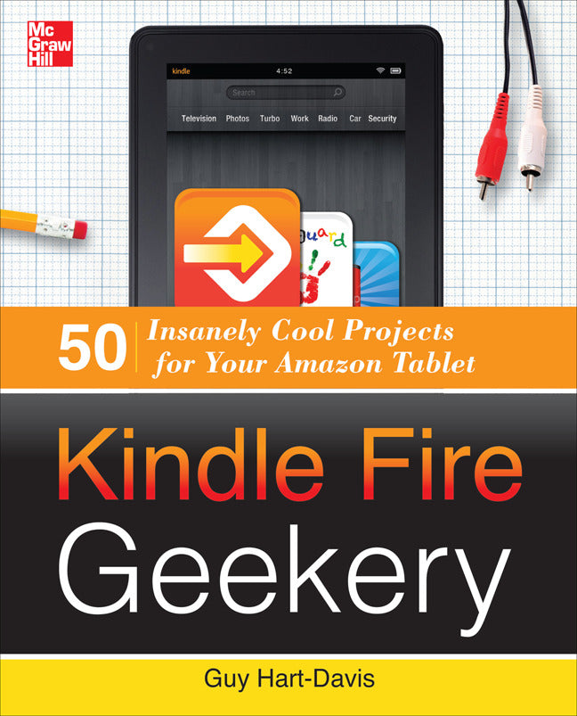 Kindle Fire Geekery 50 Insanely Cool Projects For Your Amazon Tablet