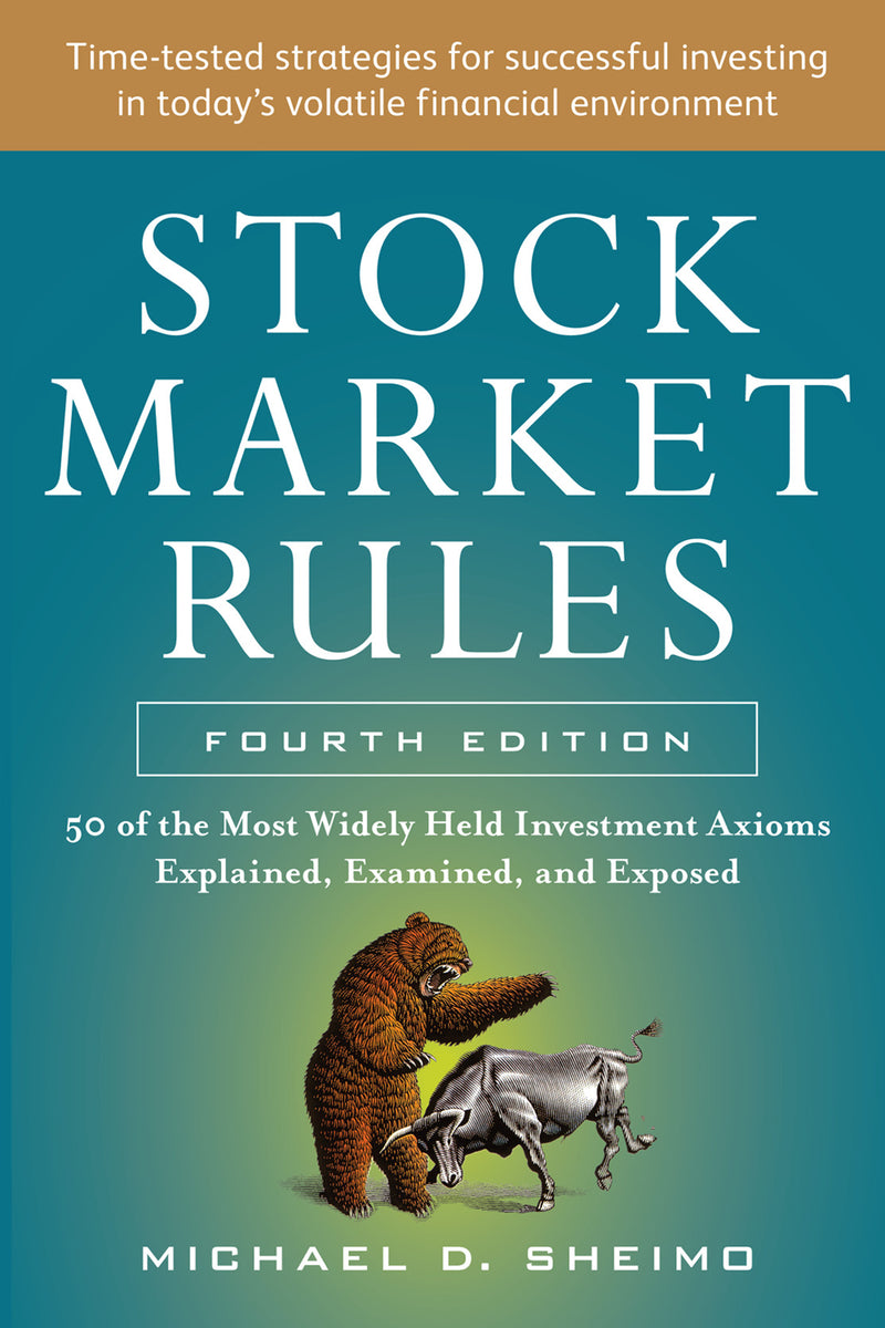 Stock Market Rules The 50 Most Widely Held Investment Axioms Explained Examined & Exposed Fourth Edition 4e