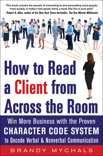 How To Read A Client From Across The Room Win More Business With The Proven Character Code System To Decode Verbal & Nonverbal Communication
