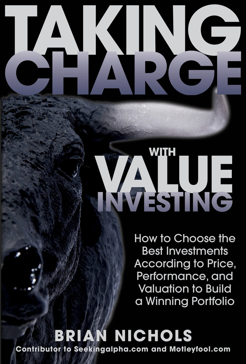 Taking Charge With Value Investing How To Choose The Best Investments According To Price Performance & Valuation To Build A Winning Portfolio