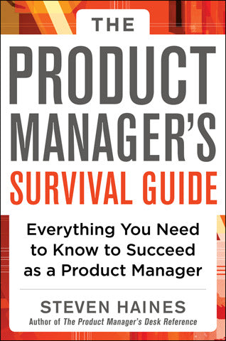 The Product Managers Survival Guide Everything You Need To Know To Succeed As A Product Manager
