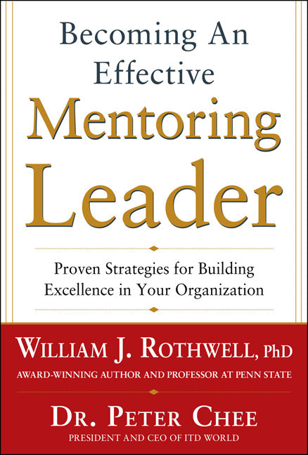 Becoming An Effective Mentoring Leader Proven Strategies For Building Excellence In Your Organization