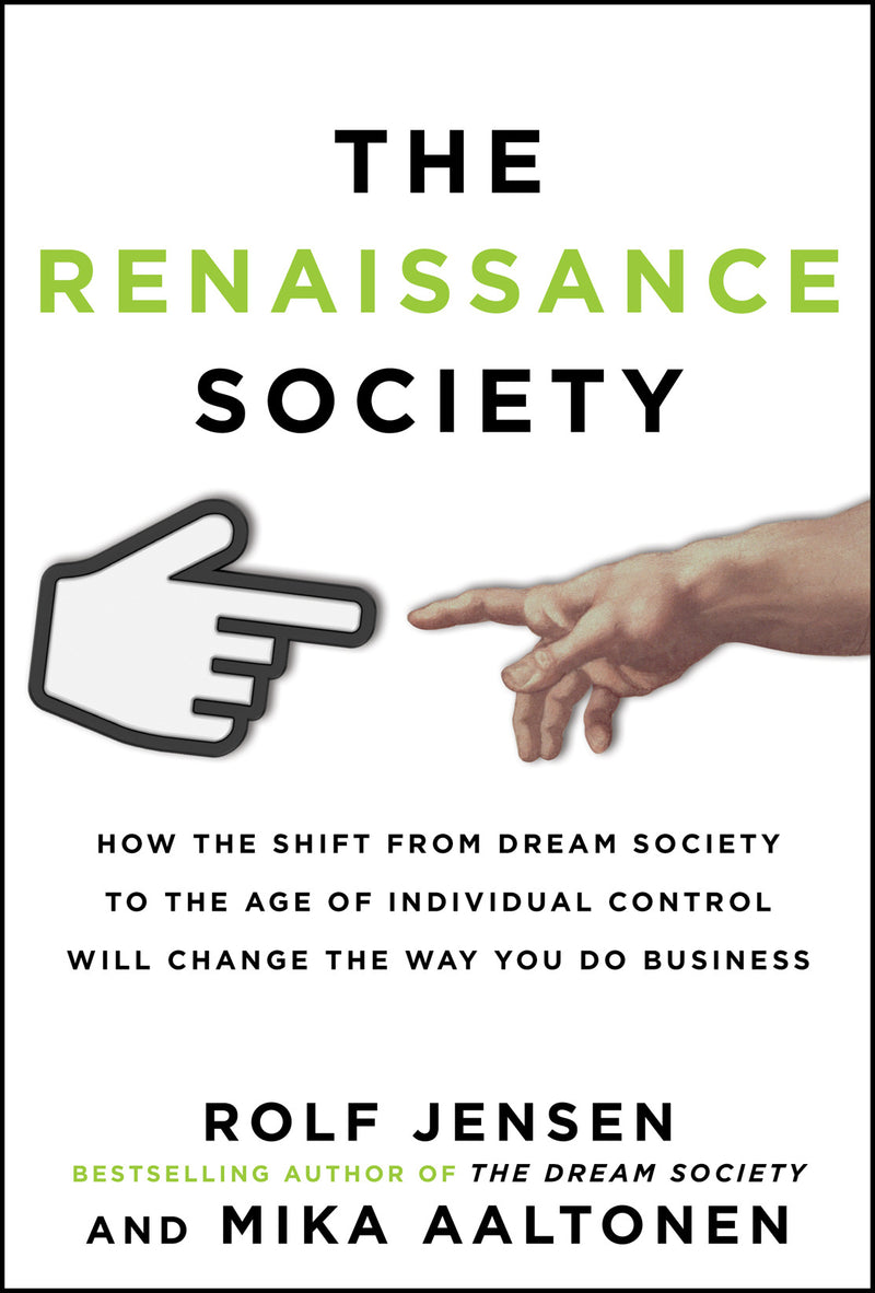 The Renaissance Society How The Shift From Dream Society To The Age Of Individual Control Will Change The Way You Do Business