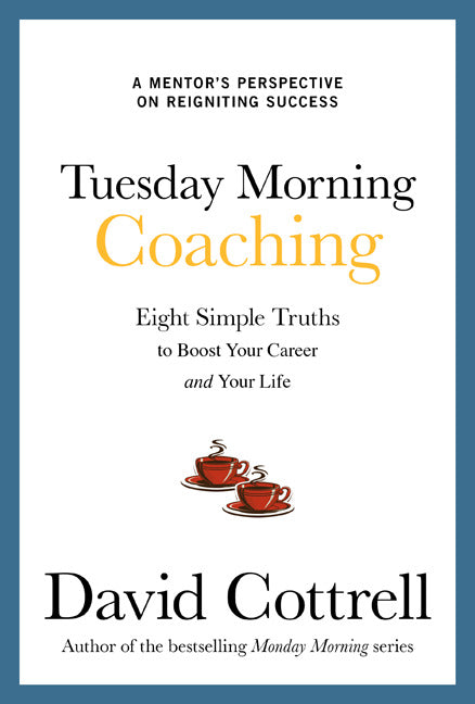 Tuesday Morning Coaching Eight Simple Truths To Boost Your Career & Your Life