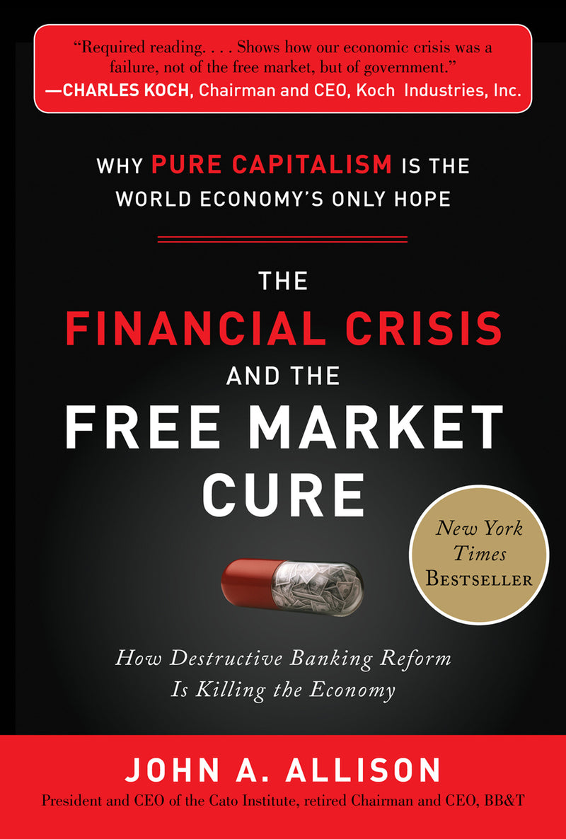 The Financial Crisis & The Free Market Cure Why Pure Capitalism Is The World Economys Only Hope