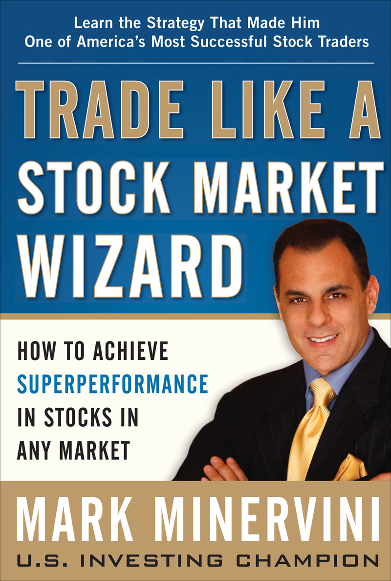 Trade Like A Stock Market Wizard How To Achieve Super Performance In Stocks In Any Market