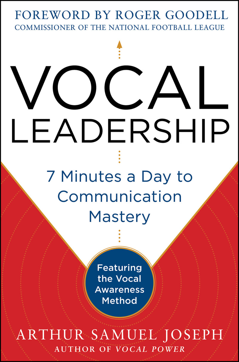 Vocal Leadership 7 Minutes A Day To Communication Mastery With A Foreword By Roger Goodell