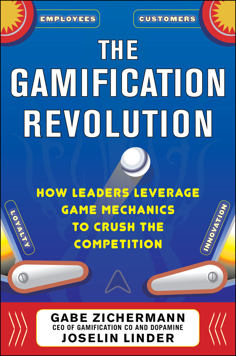 The Gamification Revolution How Leaders Leverage Game Mechanics To Crush The Competition