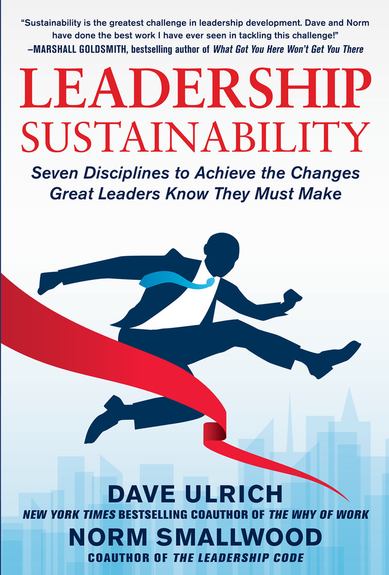 Leadership Sustainability Seven Disciplines To Achieve The Changes Great Leaders Know They Must Make