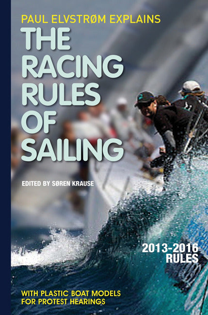 Paul Elvstrom Explains Racing Rules Of Sailing 2013 2016 Edition 7e