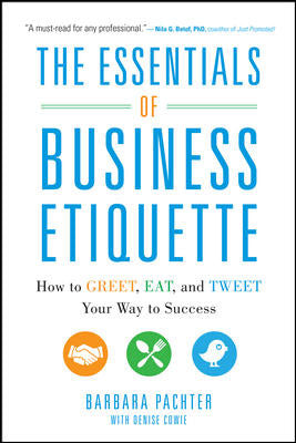 The Essentials Of Business Etiquette How To Greet Eat & Tweet Your Way To Success