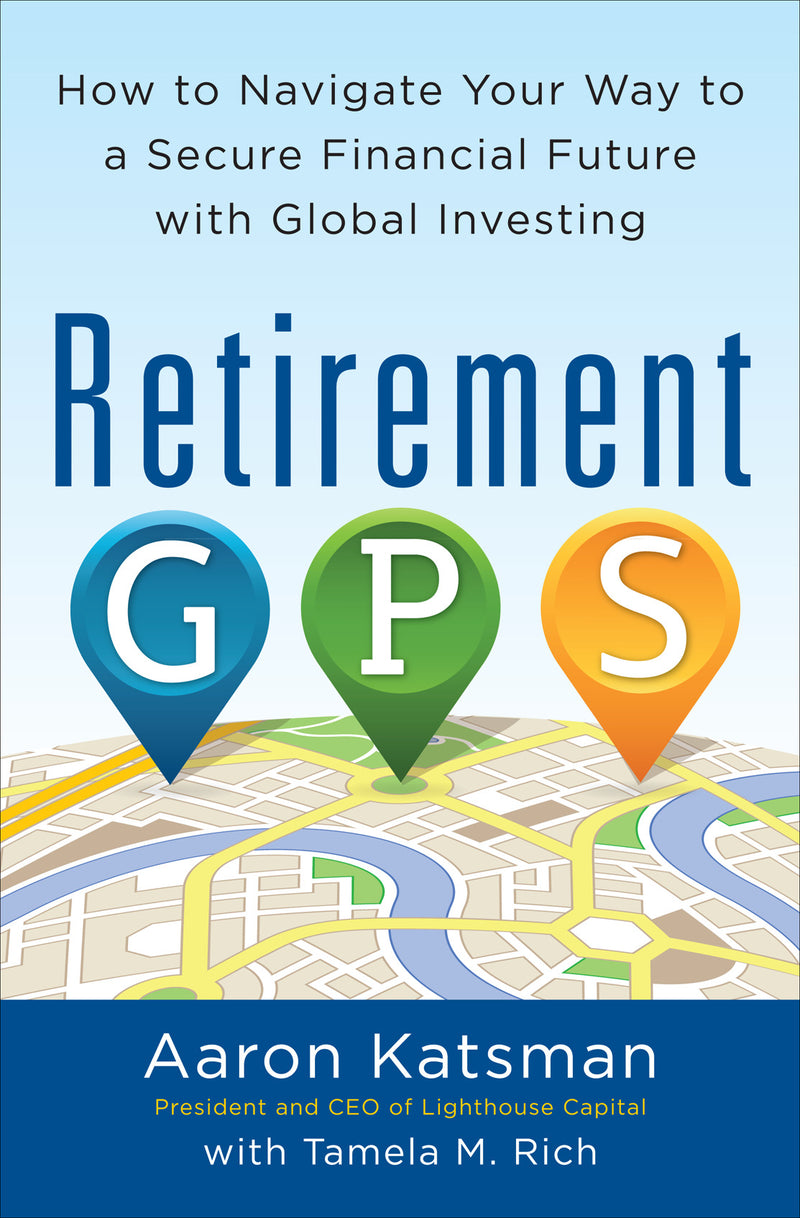 Retirement Gps How To Navigate Your Way To A Secure Financial Future With Global Investing