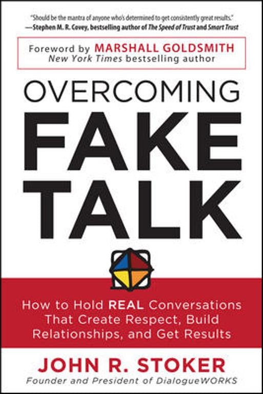 Overcoming Fake Talk How To Hold Real Conversations That Create Respect Build Relationships & Get Results