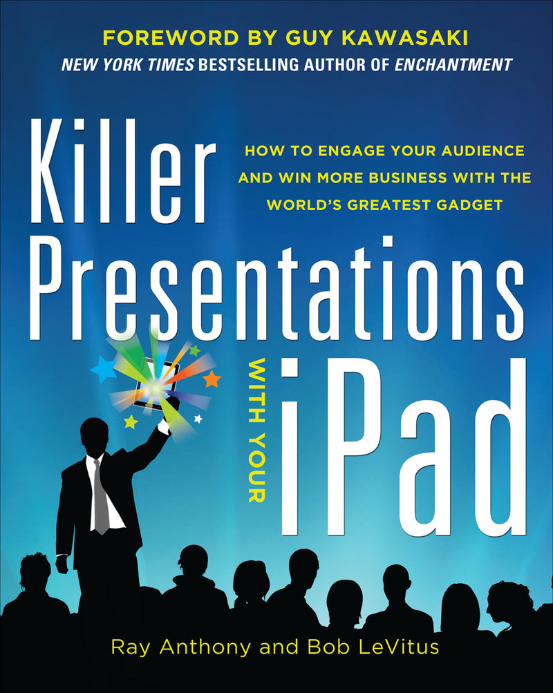 Killer Presentations With Your Ipad How To Engage Your Audience & Win More Business With The Worldâ€™s Greatest Gadget