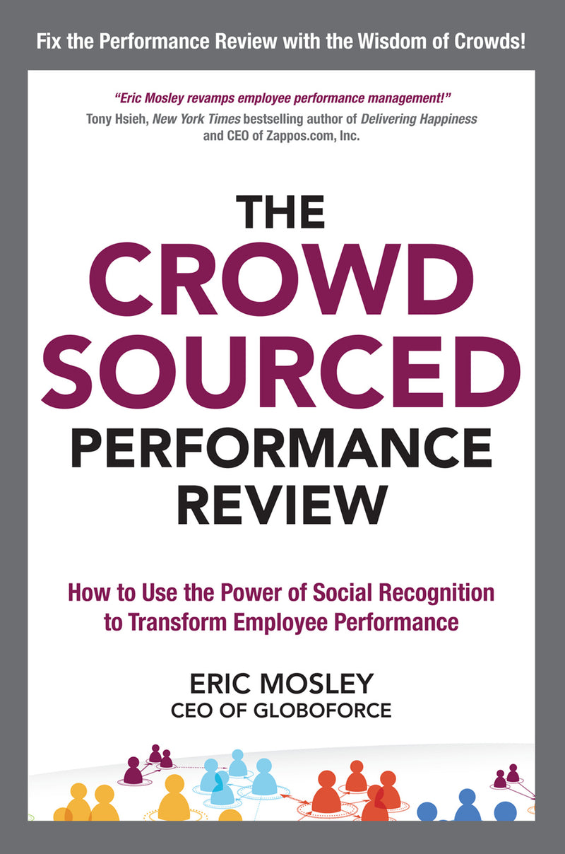 The Crowdsourced Performance Review How To Use The Power Of Social Recognition To Transform Employee Performance