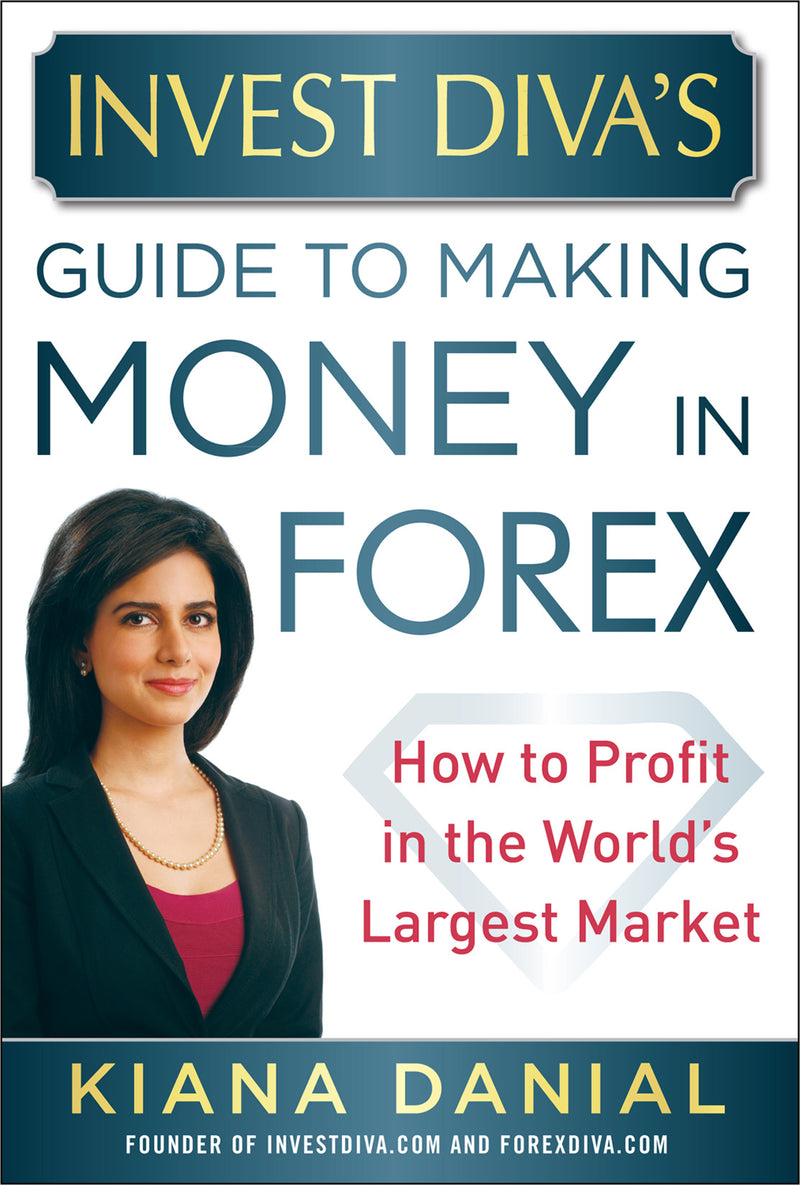Invest Divaâ€™s Guide To Making Money In Forex How To Profit In The Worldâ€™s Largest Market