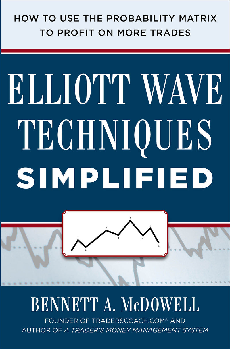 Elliot Wave Techniques Simplified How To Use The Probability Matrix To Profit On More Trades