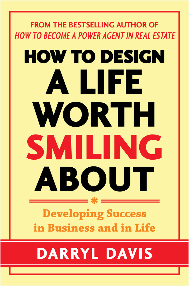 How To Design A Life Worth Smiling About Developing Success In Business & In Life