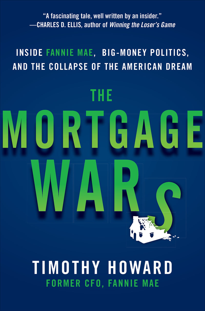The Mortgage Wars Inside Fannie Mae Big Money Politics & The Collapse Of The American Dream