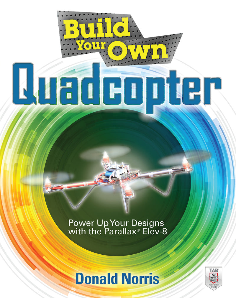 Build Your Own Quadcopter Power Up Your Designs With The Parallax Elev 8
