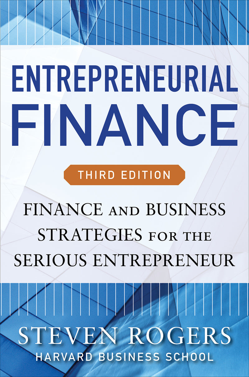 Entrepreneurial Finance Third Edition Finance & Business Strategies For The Serious Entrepreneur 3e