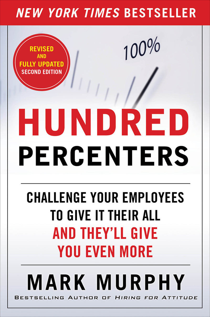 Hundred Percenters Challenge Your Employees To Give It Their All & Theyll Give You Even More Second Edition 2e