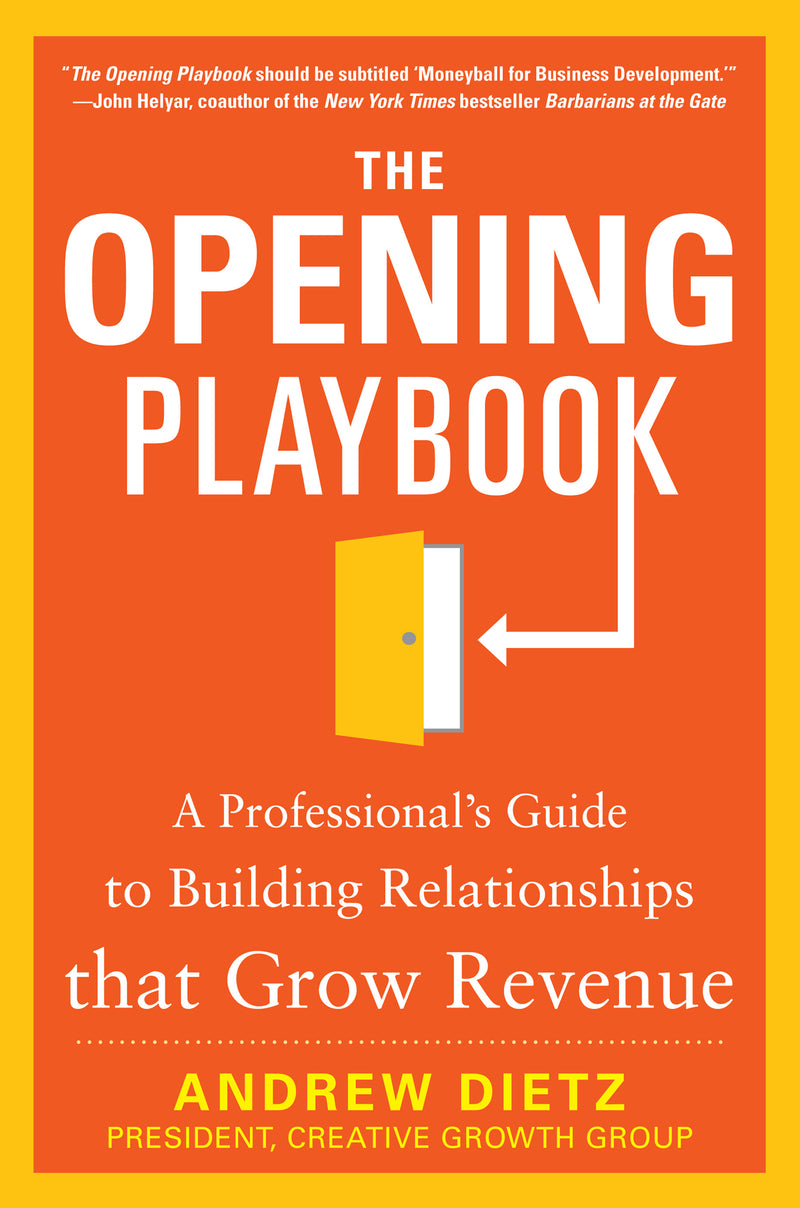 The Opening Playbook A Professionalâ€™s Guide To Building Relationships That Grow Revenue