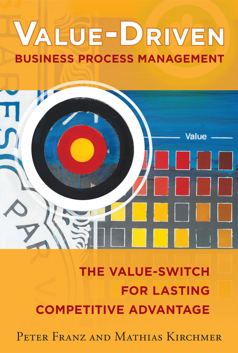 Value Driven Business Process Management The Value Switch For Lasting Competitive Advantage