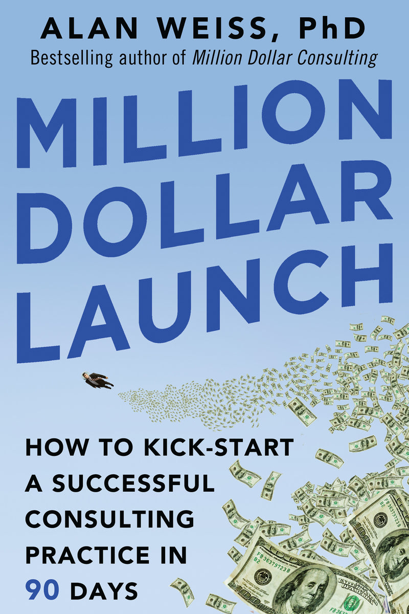 Million Dollar Launch How To Kick Start A Successful Consulting Practice In 90 Days