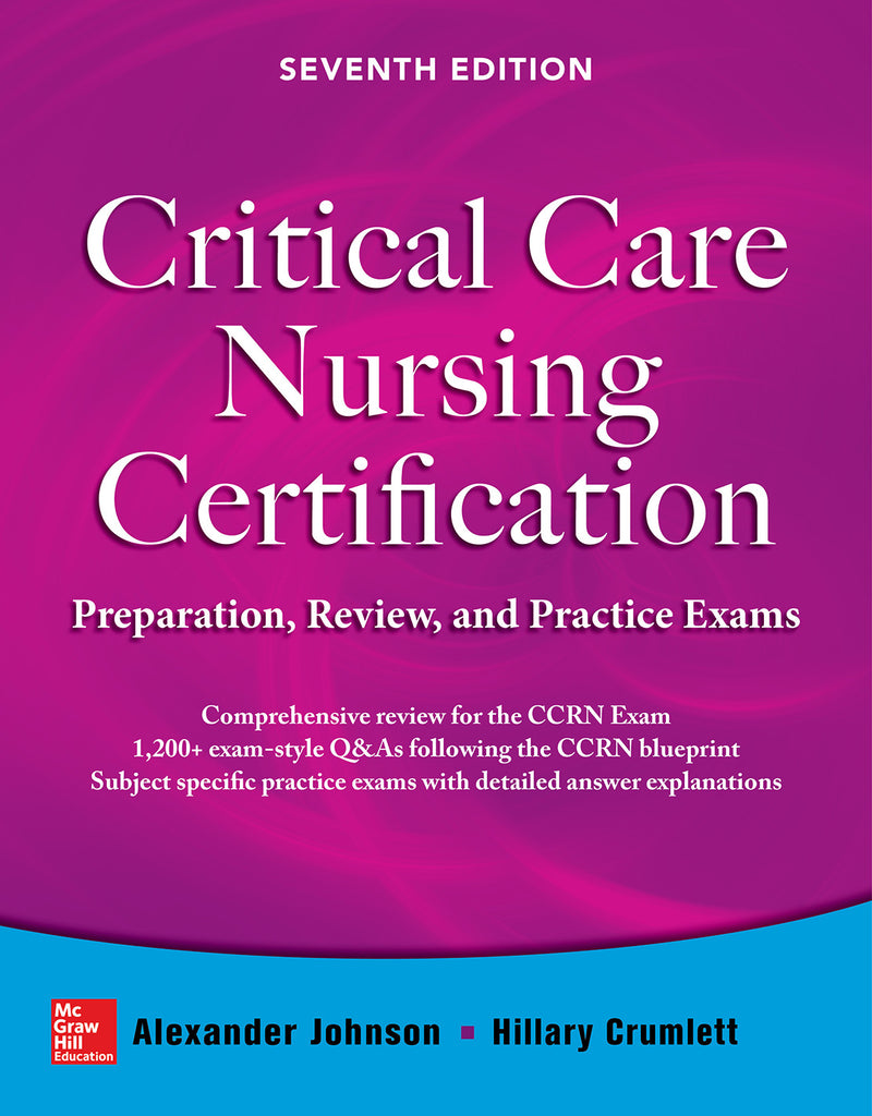 Critical Care Nursing Certification Preparation Review & Practice Exams Seventh Edition 7e