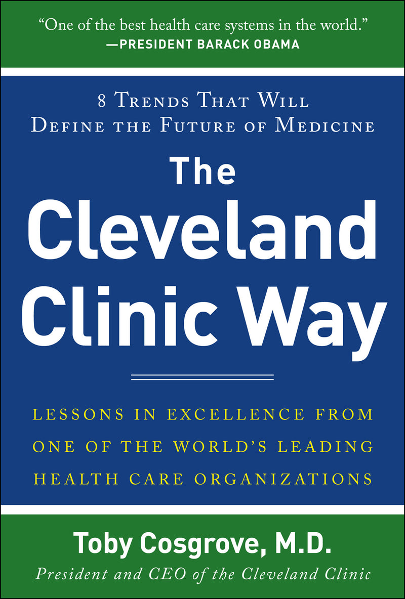 The Cleveland Clinic Way Lessons In Excellence From One Of The Worlds Leading Health Care Organizations
