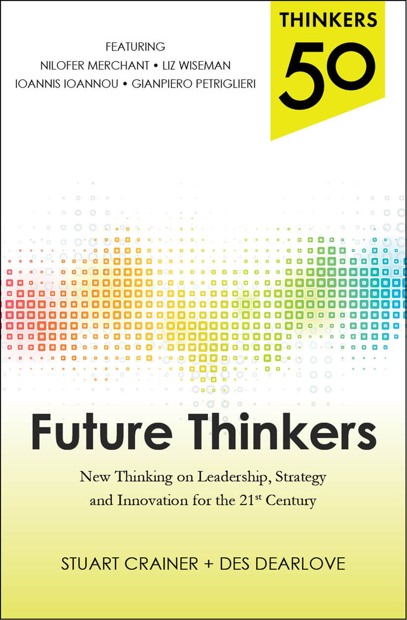 Thinkers 50 Future Thinkers New Thinking On Leadership Strategy & Innovation For The 21st Century