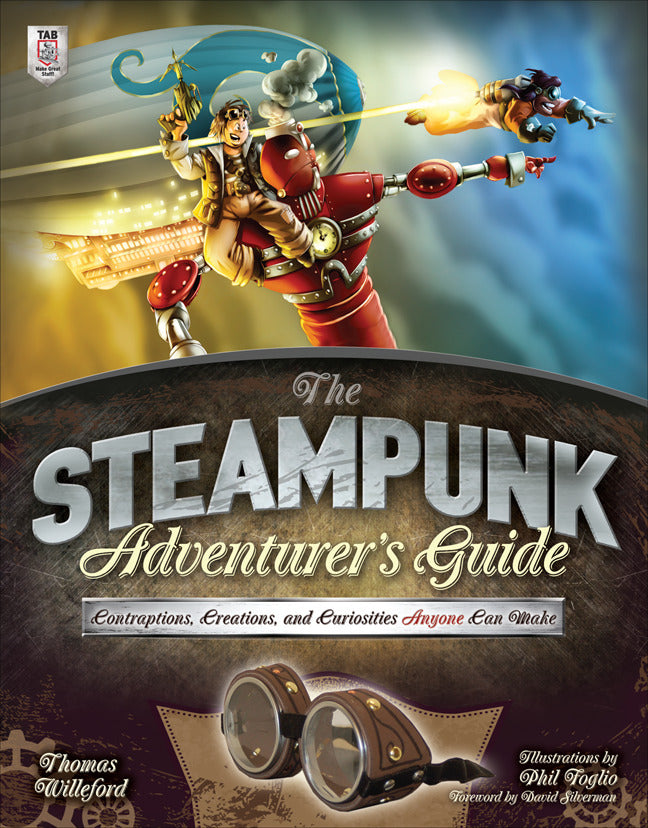 The Steampunk Adventurers Guide Contraptions Creations & Curiosities Anyone Can Make