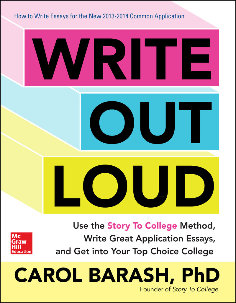 Write Out Loud Use The Story To College Method Write Great Application Essays & Get Into Your Top Choice College