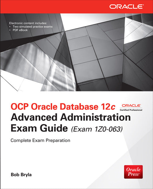 Ocp Oracle Database 12c Advanced Administration Exam Guide Exam 1z0 063 3e