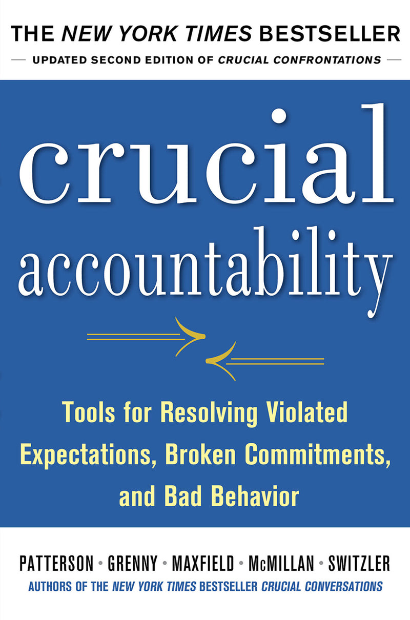 Crucial Accountability Tools For Resolving Violated Expectations Broken Commitments & Bad Behavior Second Edition Paperback 2e