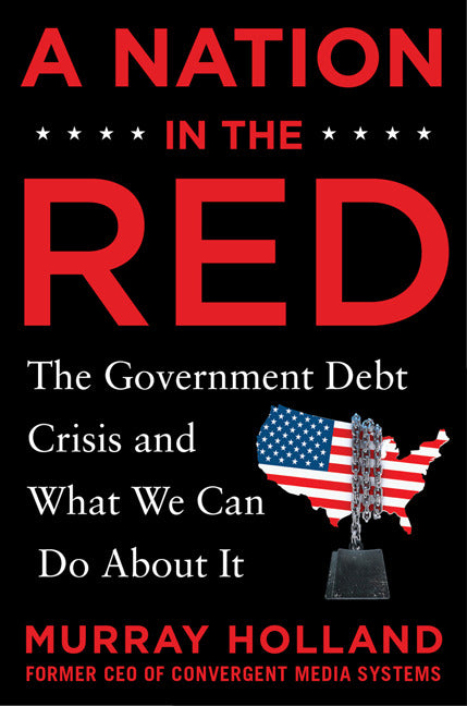 A Nation In The Red The Government Debt Crisis & What We Can Do About It