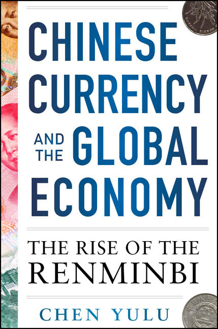 Chinese Currency & The Global Economy The Rise Of The Renminbi