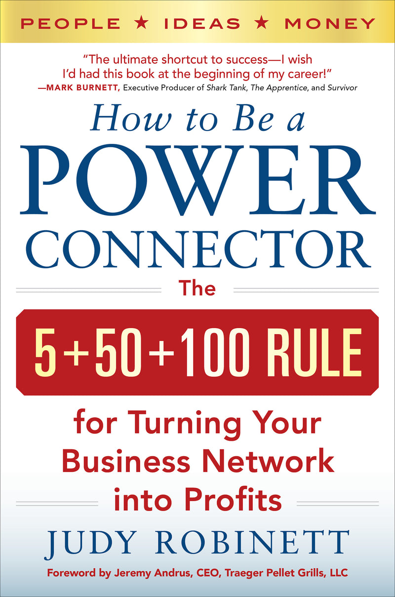 How To Be A Power Connector The 5+50+100 Rule For Turning Your Business Network Into Profits