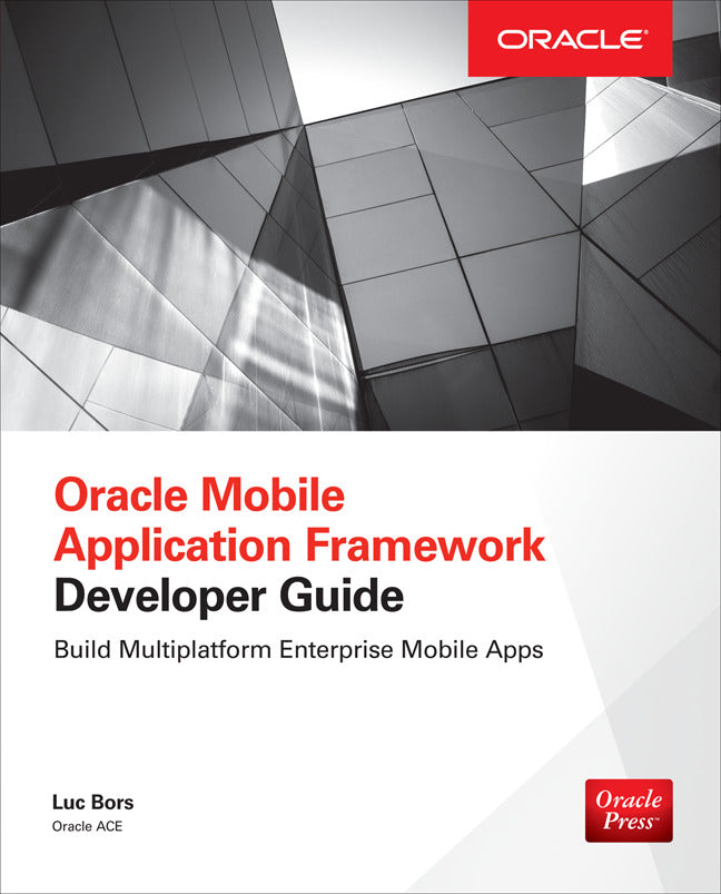 Oracle Mobile Application Framework Developer Guide Build Multiplatform Enterprise Mobile Apps