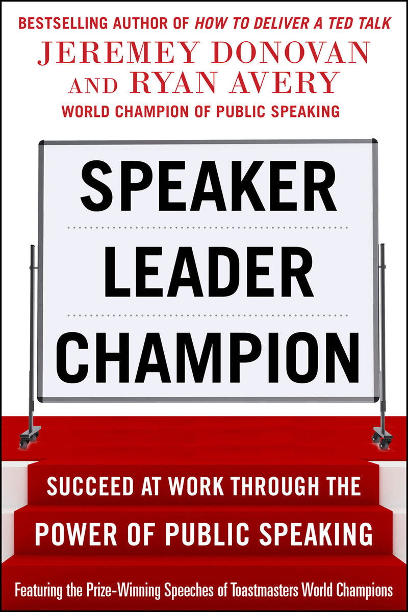 Speaker Leader Champion Succeed At Work Through The Power Of Public Speaking Featuring The Prize Winning Speeches Of Toastmasters World Champions