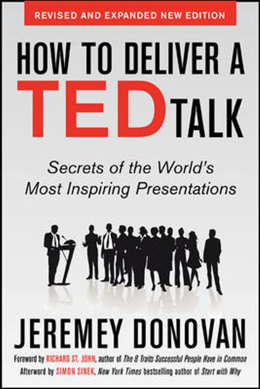 How To Deliver A Ted Talk Secrets Of The Worlds Most Inspiring Presentations Revised & Expanded New Edition With A Foreword By Richard St John & An Afterword By Simon Sinek