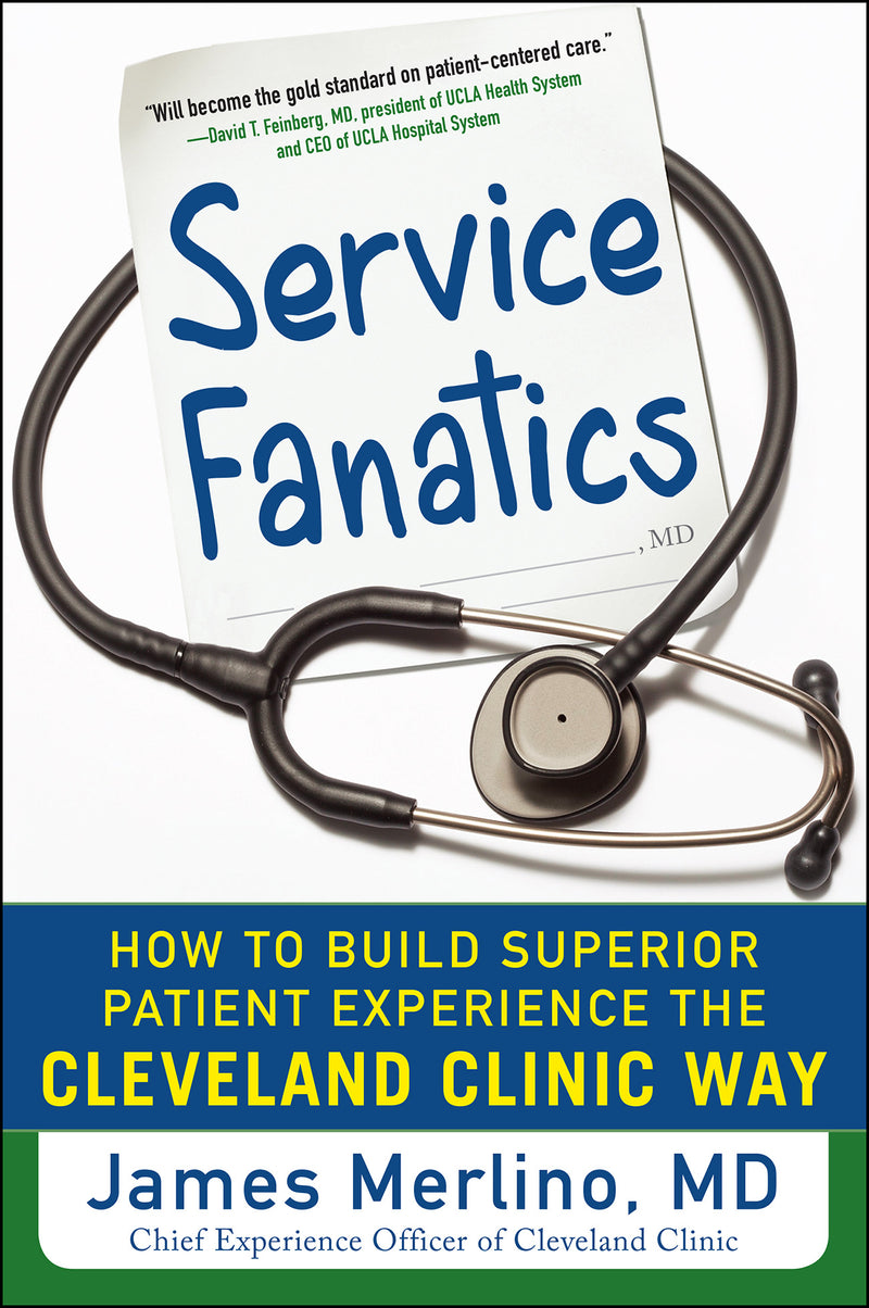 Service Fanatics How To Build Superior Patient Experience The Cleveland Clinic Way