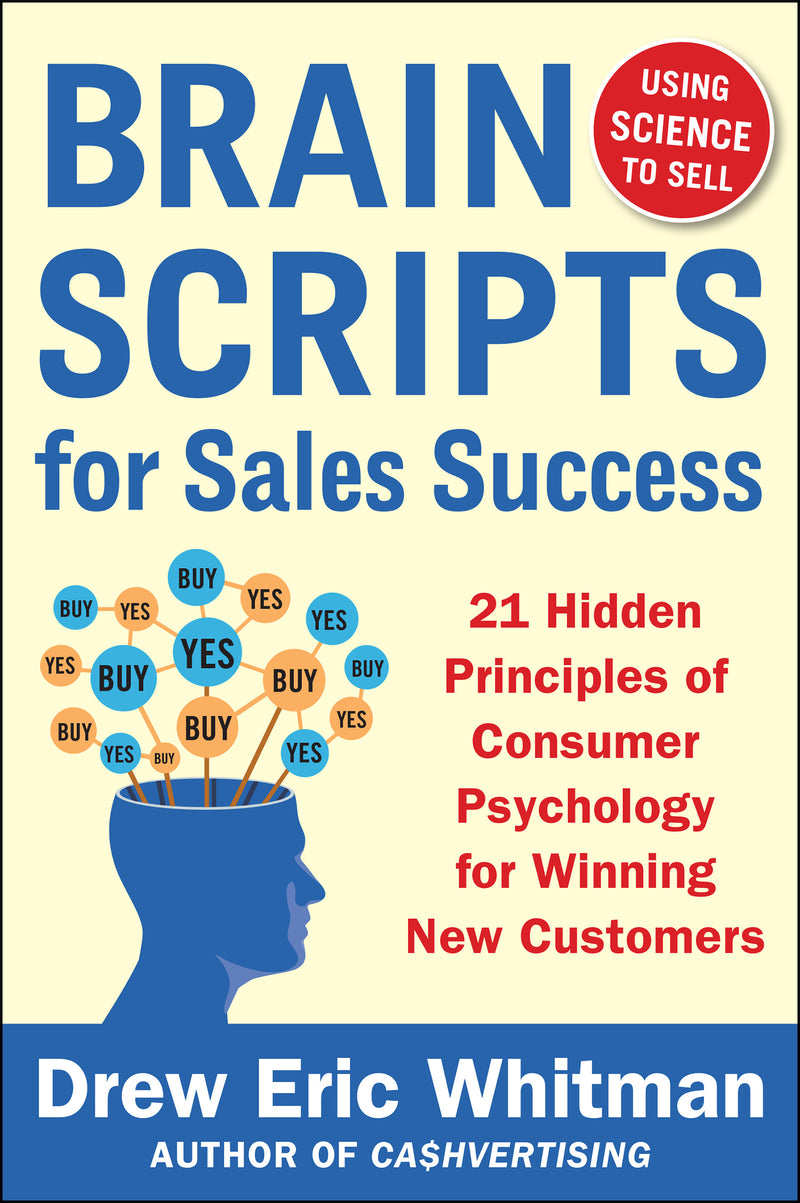 Brainscripts For Sales Success 21 Hidden Principles Of Consumer Psychology For Winning New Customers