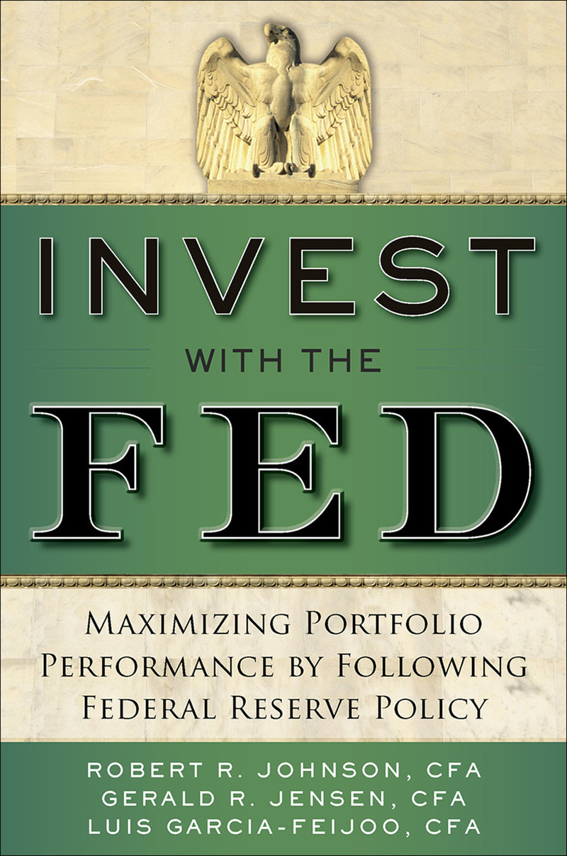 Invest With The Fed Maximizing Portfolio Performance By Following Federal Reserve Policy