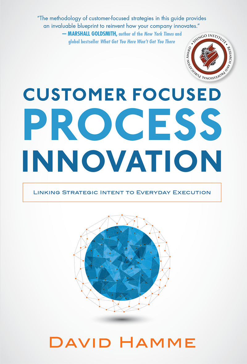 Customer Focused Process Innovation Linking Strategic Intent To Everyday Execution
