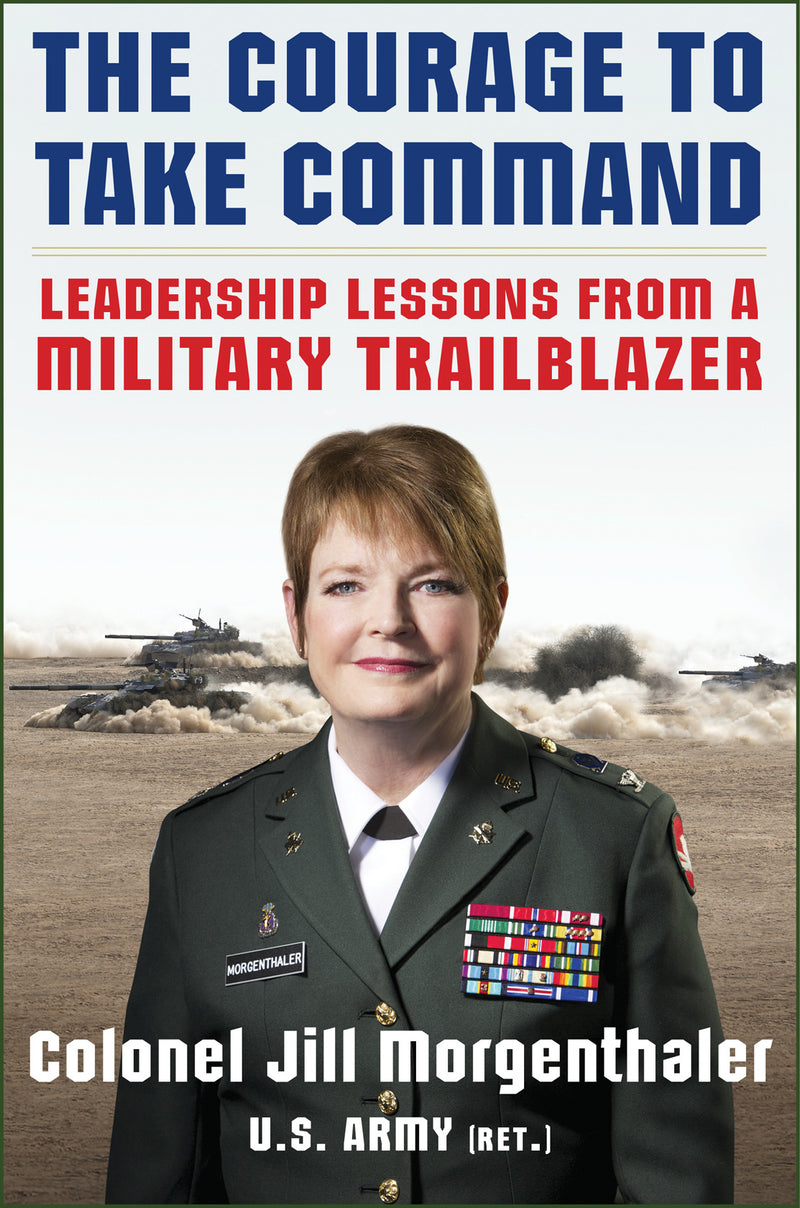 The Courage To Take Command Leadership Lessons From A Military Trailblazer